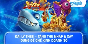 Đại lý TN88 tăng thu nhập xây dựng đế chế kinh doanh số